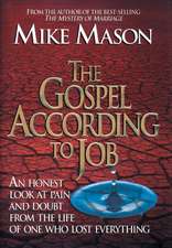 The Gospel According to Job – An Honest Look at Pain and Doubt from the Life of One Who Lost Everything