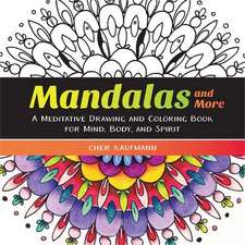 Mandalas and More – A Meditative Drawing and Coloring Book for Mind, Body, and Spirit