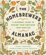 The Homebrewer`s Almanac – A Seasonal Guide to Making Your Own Beer from Scratch