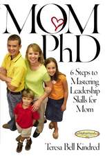 Mom Ph.D.: A Simple 6 Step Course on Leadership Skills for Moms