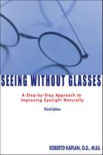 Seeing Without Glasses: A Step-By-Step Approach To Improving Eyesight Naturally