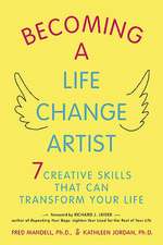 Becoming A Life Change Artist: 7 Creative Skills That Can Transform Your Life