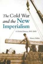 The Cold War and the New Imperialism: A Global History, 1945 2005