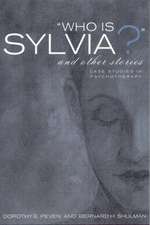 Who Is Sylvia? and Other Stories: Case Studies in Psychotherapy