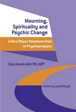 Mourning, Spirituality and Psychic Change: A New Object Relations View of Psychoanalysis