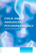 Child and Adolescent Psychopathology: Theoretical and Clinical Implications