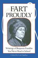 Fart Proudly: Writings of Benjamin Franklin You Never Read in School