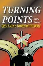 Turning Points in the Lives of Great Men and Women of the Bible