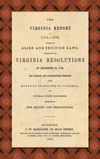 The Virginia Report of 1799-1800, Touching the Alien and Sedition Laws; Together with the Virginia Resolutions of December 21, 1798, the Debate and Proceedings Thereon in the House of Delegates of Virginia, and Several Other Documents Illustrative of the