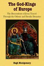 The God-Kings of Europe: The Descendents of Jesus Traced Through the Odonic and Davidic Dynasties