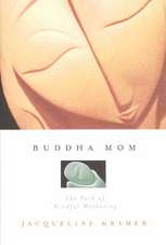 Buddha Mom: A Journey Through Mindful Mothering