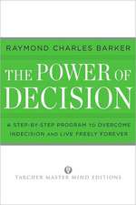 The Power of Decision: A Step-By-Step Program to Overcome Indecision and Live Without Failure Forever