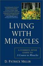 Living with Miracles: A Common-Sense Guide to a Course in Miracles