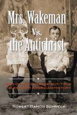 Mrs. Wakeman vs. the Antichrist: And Other Strange-But-True Tales from American History