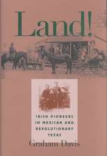 Land!: Irish Pioneers in Mexican and Revolutionary Texas