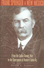 Frank Springer and New Mexico: From the Colfax Country War to the Emergence of Modern Santa Fe