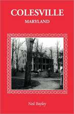 Colesville [Maryland]: The Development of a Community, Its People and Its Natural Resources, Over a Period of Four Centuries