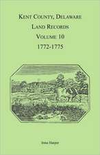 Kent County, Delaware Land Records, Volume 10: 1772-1775