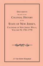 Documents Relating to the Colonial History of the State of New Jersey, Calendar of New Jersey Wills, Volume 4: 1761-1770