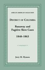 District of Columbia Runaway and Fugitive Slave Cases, 1848-1863