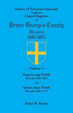 Indexes of Protestant Episcopal (Anglican) Church Registers of Prince George's County, 1686-1885. Volume 1: King George Parish (Records 1689-1801) & Q