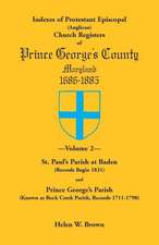 Indexes of Protestant Episcopal (Anglican) Church Registers of Prince George's County, 1686-1885. Volume 2: St. Paul's Parish at Baden (Records Begin