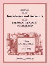 Abstracts of the Inventories and Accounts of the Prerogative Court of Maryland, 1711-1713, Libers 32c, 33a, 33b, 34