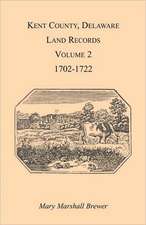 Kent County, Delaware Land Records. Volume 2: 1702-1722