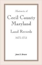 Abstracts of Cecil County, Maryland Land Records 1673-1751