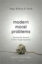 Modern Moral Problems: Trustworthy Answers to Your Tough Questions