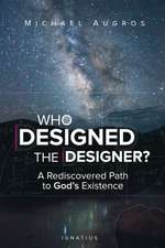 Who Designed the Designer?: A Rediscovered Path to God S Existence