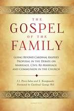 The Gospel of the Family: Going Beyond Cardinal Kasper S Proposal in the Debate on Marriage, Civil Re-Marriage and Communion in the Church