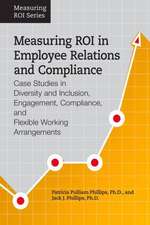 Measuring Roi in Employee Relations and Compliance: Case Studies in Diversity and Inclusion, Engagement, Compliance, and Flexible Working Arrangements