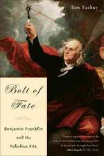 Bolt Of Fate: Benjamin Franklin And His Fabulous Kite