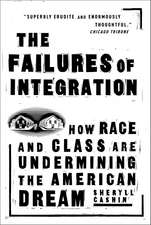 The Failures Of Integration: How Race and Class Are Undermining the American Dream