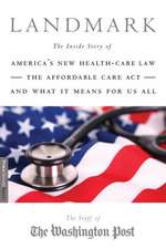 Landmark: The Inside Story of Americas New Health-Care LawThe Affordable Care Actand What It Means for Us All