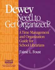 Dewey Need to Get Organized?: A Time Management and Organization Guide for School Librarians