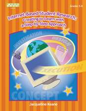 Internet-Based Student Research: Creating to Learn with a Step-By-Step Approach, Grades 5-12