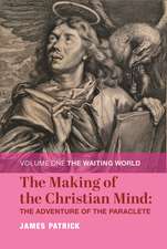 The Making of the Christian Mind: The Adventure of the Paraclete: Volume I: The Waiting World