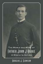 The World and Work of Father John J. Burke: A Mystic in Action