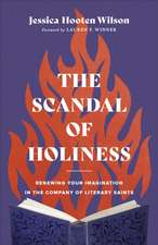 The Scandal of Holiness – Renewing Your Imagination in the Company of Literary Saints