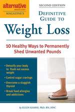 Alternative Medicine Magazine's Definitive Guide to Weight Loss: 10 Healthy Ways to Permanently Shed Unwanted Pounds