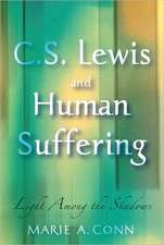 C. S. Lewis and Human Suffering: Light Among the Shadows