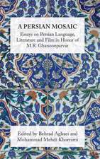 A Persian Mosaic: Essays on Persian Language, Literature and Film in Honor of M.R. Ghanoonparvar