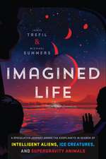 Imagined Life: A Speculative Scientific Journey Among the Exoplanets in Search of Intelligent Aliens, Ice Creatures, and Supergravity