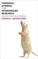 Chimeras, Hybrids, and Interspecies Research: Politics and Policymaking