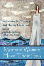 Mormon Women Have Their Say: Essays from the Claremont Oral History Collection