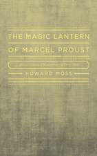 Magic Lantern of Marcel Proust: A Critical Study of Remembrance of Things Past