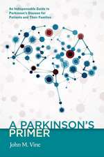 A Parkinson's Primer: An Indispensable Guide to Parkinson's Disease for Patients and Their Families