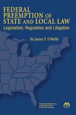 Federal Preemption of State and Local Law: Legislation, Regulation and Litigation